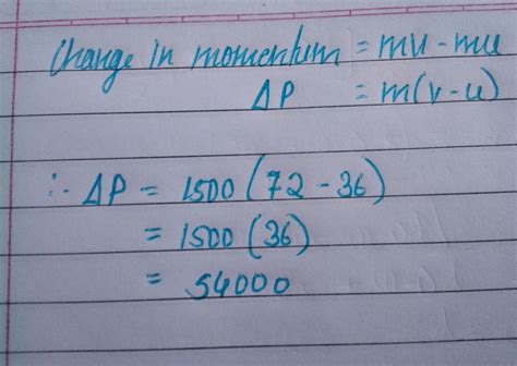 What is the change in momentum car weighing 1500kg when the velocity ...