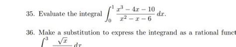 35. Evaluate the integral ∫01 x2−x−6x3−4x−10 dx.36. Make a substitution