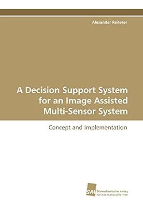 Buy A Decision Support System for an Image Assisted Multi-Sensor System ...