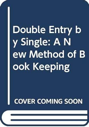 Buy Double Entry by Single: A New Method of Book Keeping Book Online at ...