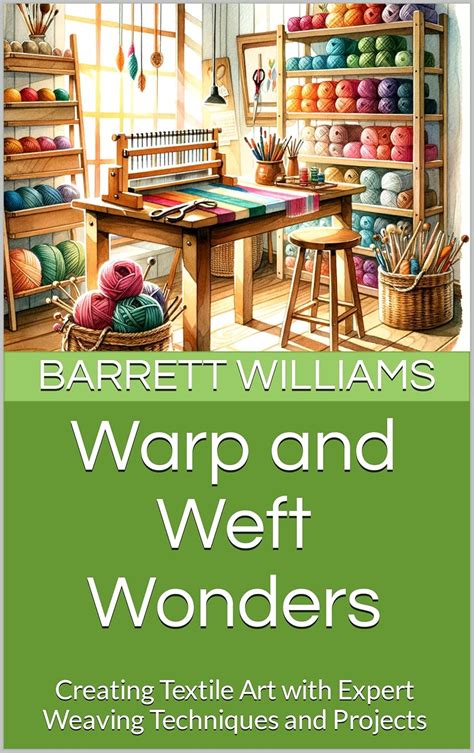 Warp and Weft Wonders: Creating Textile Art with Expert Weaving ...