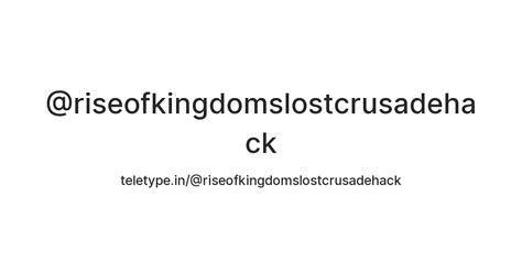 @riseofkingdomslostcrusadehack — Teletype