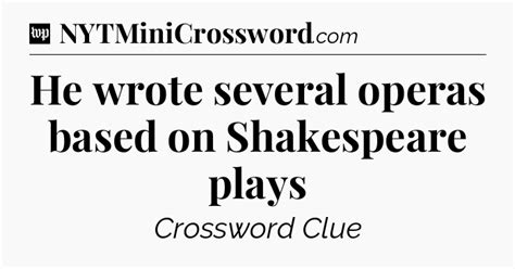 He wrote several operas based on Shakespeare plays Crossword Clue
