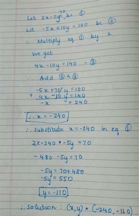 2x - 5y = - 70 and - 5 x + 10 Y = 100 by elimination method - Brainly.in