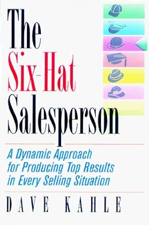 Buy Six-Hat Salesperson: A Dynamic Approach for Producing Top Results ...