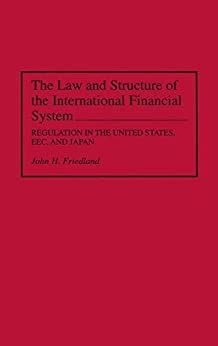 Law and Structure of the International Financial System, The ...