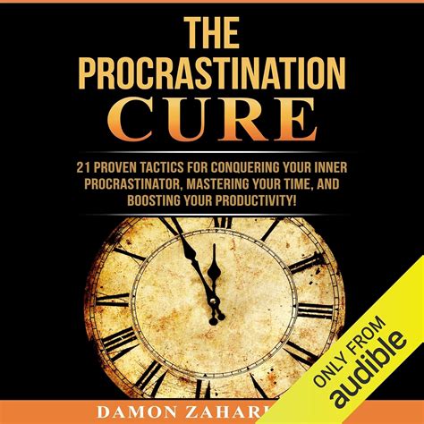 The Procrastination Cure: 21 Proven Tactics for Conquering Your Inner ...