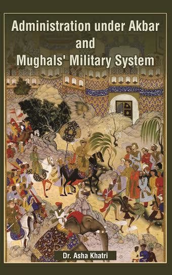 Administration Under Akbar and Mughal's Military System - Indian books ...