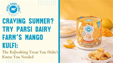 Parsi Dairy Farm’s Mango Kulfi | The Ultimate Summer Dessert