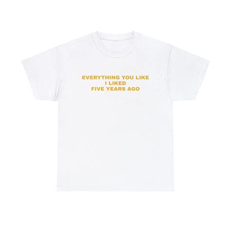 Everything You Like I Liked Five Years Ago T-shirt, Vintage, Vintage ...