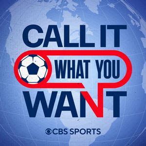 Call It What You Want: A CBS Sports Golazo Network Podcast | Free Listening on Podbean App