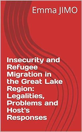 Insecurity and Refugee Migration in the Great Lake Region: Legalities ...