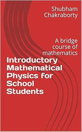Introductory Mathematical Physics for School Students: A bridge course ...