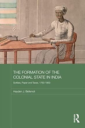 The Formation of the Colonial State in India: Scribes, Paper and Taxes ...