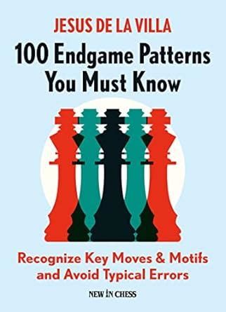 100 Endgame Patterns You Must Know: Recognize Key Moves & Motifs and ...