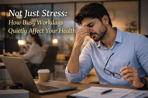 How Busy Workdays Affect Health | Workplace Stress & Wellness
