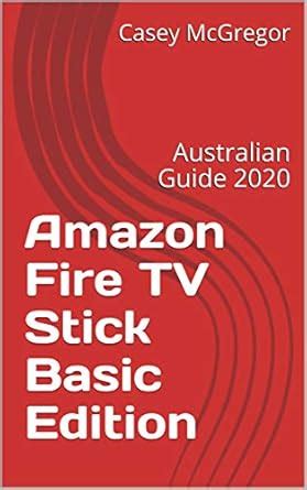 Amazon Fire TV Stick Basic Edition: Australian Guide 2020 (Amazon Fire ...