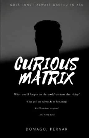 Curious Matrix: Questions I always wanted to ask : Pernar, Domagoj ...