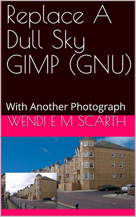 Replace A Dull Sky GIMP (GNU): With Another Photograph (GIMP Made Easy ...