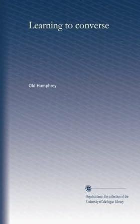 Learning to converse : Old Humphrey, .: Amazon.in: Books