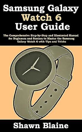 Samsung Galaxy Watch 6 User Guide: The Comprehensive Step-by-Step and ...