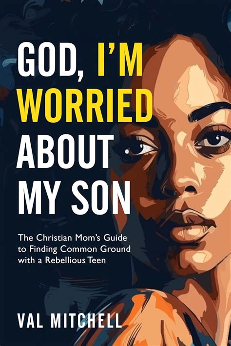 God, I’m Worried About My Son : The Christian Mom’s Guide to Finding ...