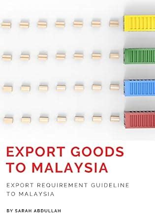 EXPORT GOODS TO MALAYSIA ; EXPORT REQUIREMENT GUIDELINE TO MALAYSIA ...