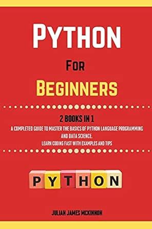 Buy Python For Beginners. 2 Books in 1: A Completed Guide to Master the ...