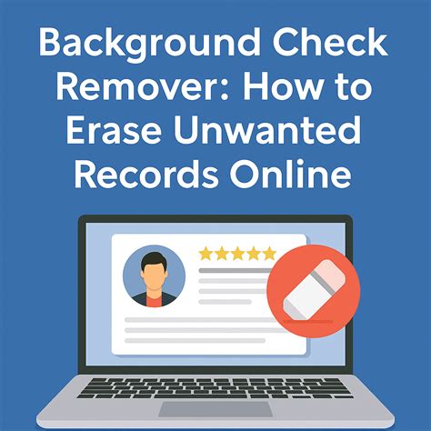 Background Check Remover: How to Erase Unwanted Records Online