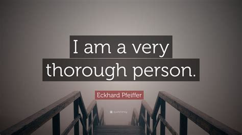 Eckhard Pfeiffer Quote: “I am a very thorough person.” (7 wallpapers ...