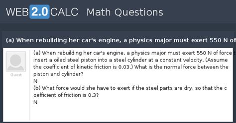 View question - (a) When rebuilding her car's engine, a physics major ...