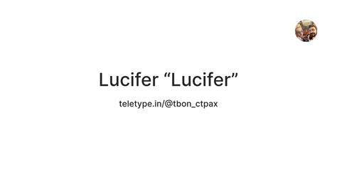 Lucifer “Lucifer” — Teletype