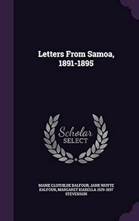 Letters From Samoa, 1891-1895 : Balfour, Marie Clothilde, Balfour, Jane ...
