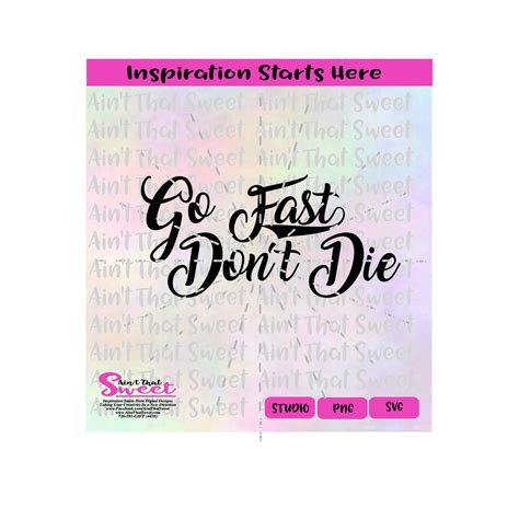 Go Fast Don't Die (Cursive) - Transparent PNG, SVG - Silhouette, Cricu ...