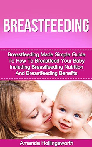 Breastfeeding: Breastfeeding Made Simple Guide To How To Breastfeed ...