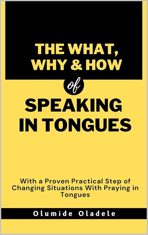 THE WHAT, WHY & HOW OF SPEAKING IN TONGUES: WITH A PROVEN PRACTICAL ...