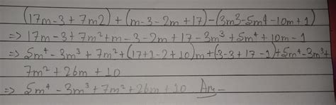 (17m-3+7m2) +(m3-2m+17) -(3m3-5m4-10m+1) plz answer it fast I need it ...