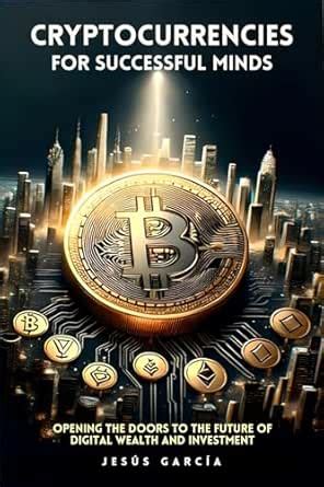 Cryptocurrencies for Successful minds: Opening the Doors to the Future ...