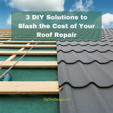 3 DIY Solutions to Slash the Cost of Your Roof Repair - Dig This Design