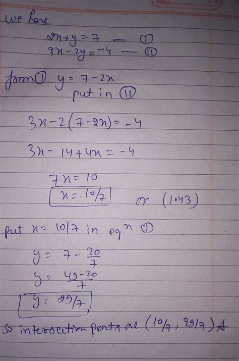 draw 2x+y=7 and 3x-2y+4=0 on graph and find the point where these ...