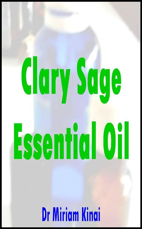 Clary Sage Essential Oil (Aromatherapy Book 50) eBook : Kinai, Miriam ...