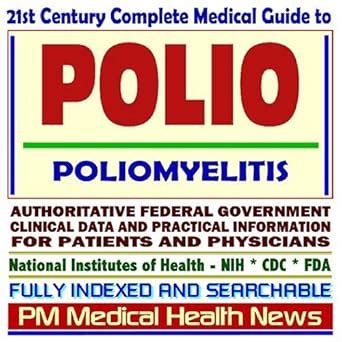 21st Century Complete Medical Guide to Polio, Post-Polio Syndrome (PPS ...