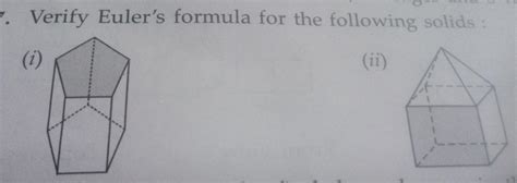 . Verify Euler's formula for the following solids : (1) (ii) L - Brainly.in