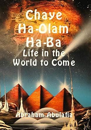 Chaye Ha-Olam Ha-Ba - Life in the World to Come : Abulafia, Abraham ...