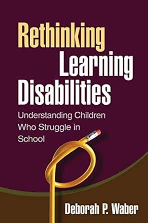 Rethinking Learning Disabilities: Understanding Children Who Struggle ...