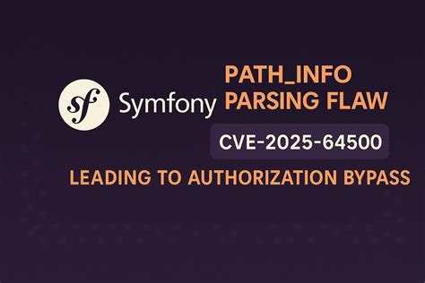 Symfony Patches PATH_INFO Parsing Flaw Leading to Authorization Bypass ...