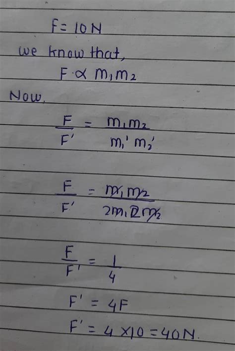 Gravitational force between two objectsis 10 N. If masses of both the ...