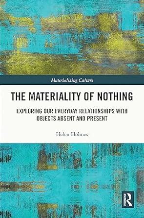 The Materiality of Nothing: Exploring Our Everyday Relationships with ...