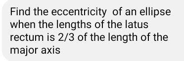 Solved: Find the eccentricity of an ellipse when the lengths of the ...