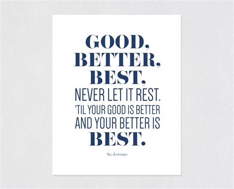 Quote Print, Good, Better, Best. Never Let It Rest. 'til Your Good is ...